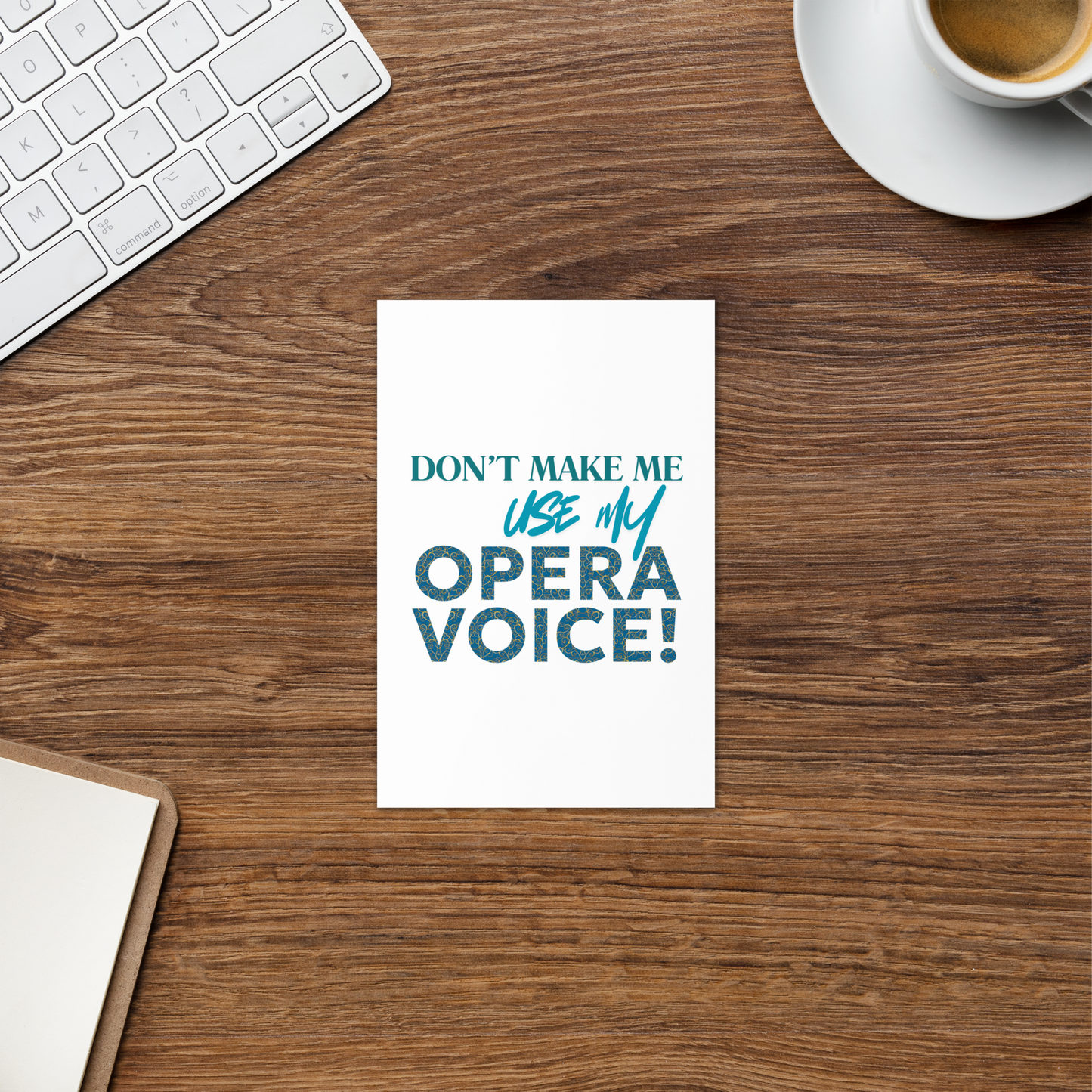 Don't Make Me Use My Opera Voice Greeting Card