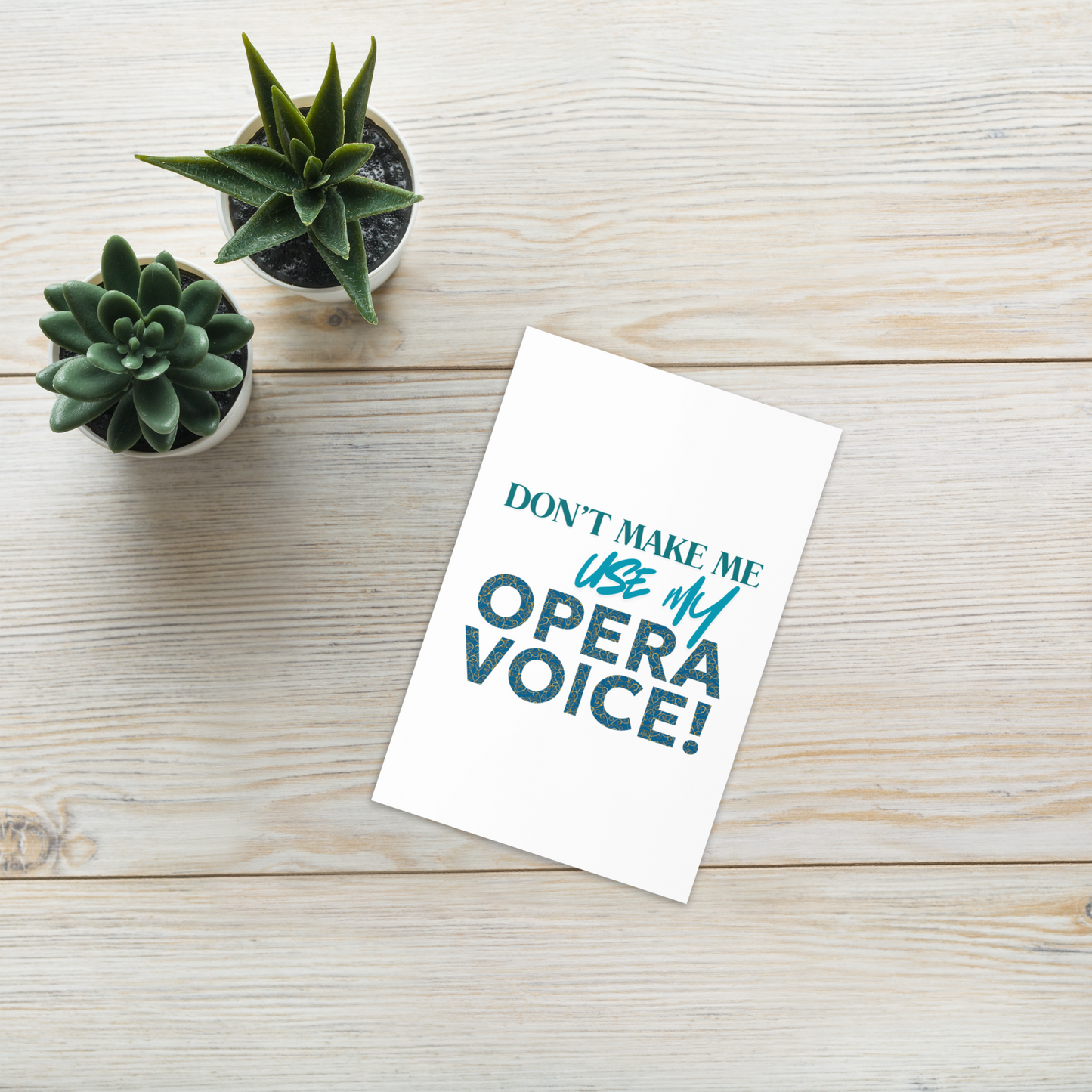Don't Make Me Use My Opera Voice Greeting Card
