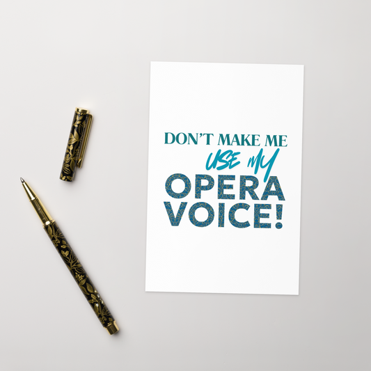 Don't Make Me Use My Opera Voice Greeting Card