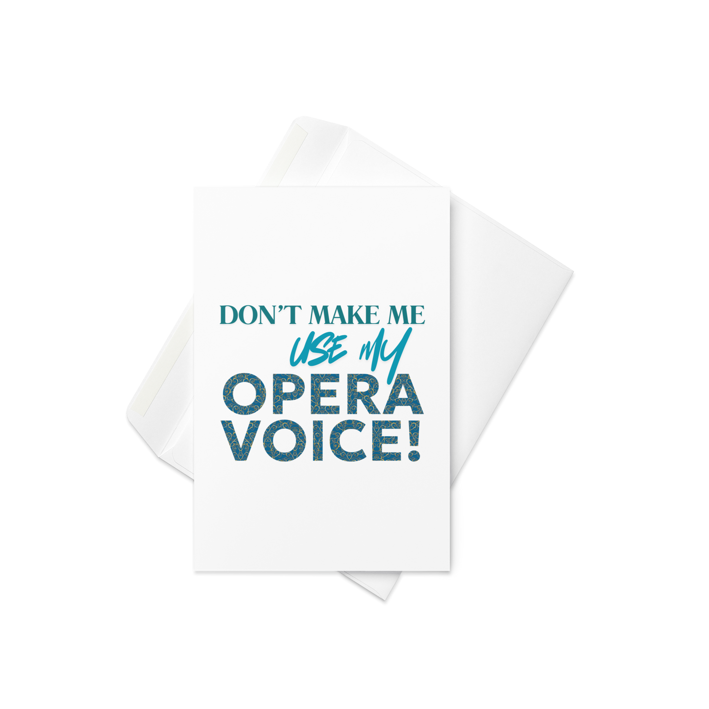 Don't Make Me Use My Opera Voice Greeting Card