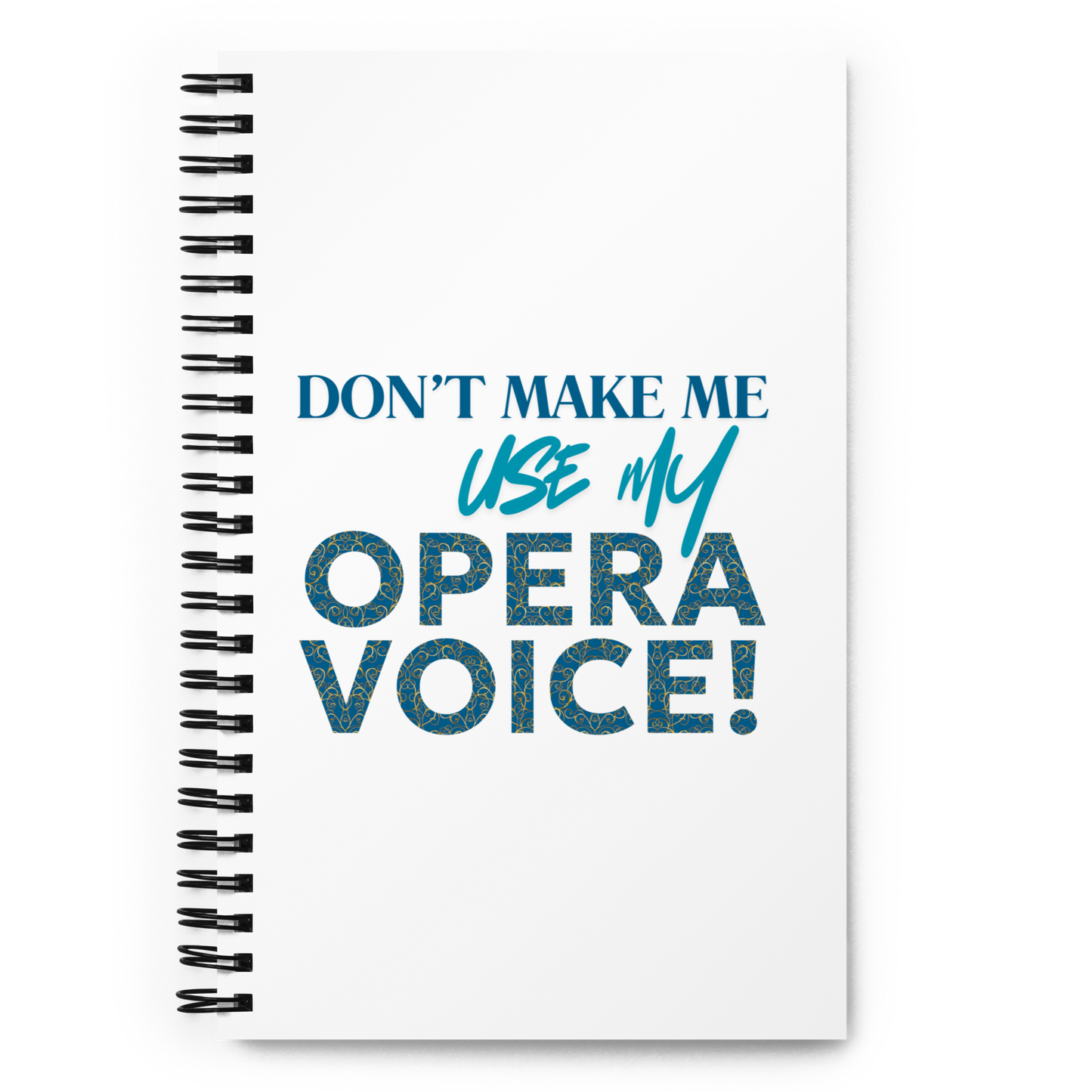 Don't Make Me Use My Opera Voice Notebook