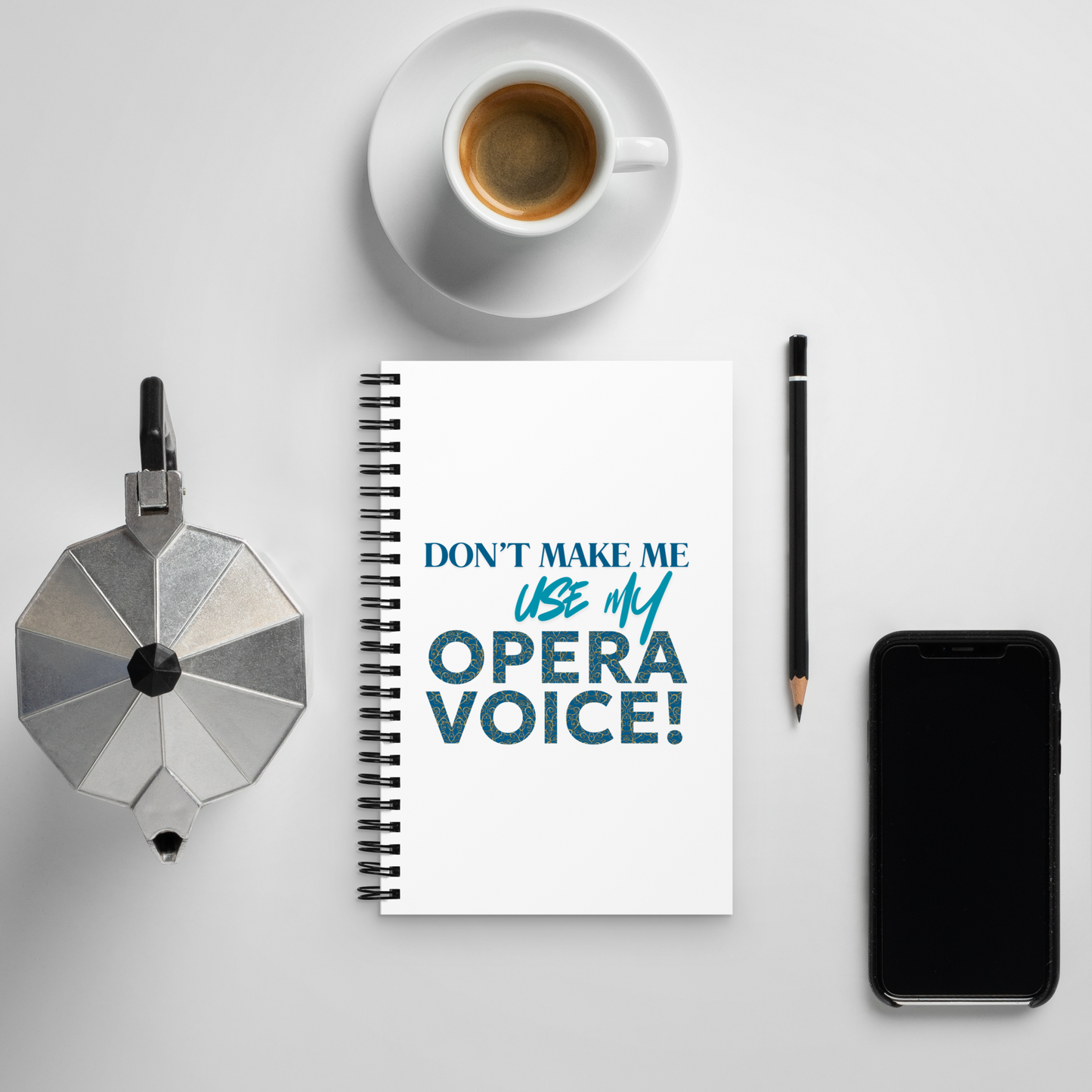 Don't Make Me Use My Opera Voice Notebook