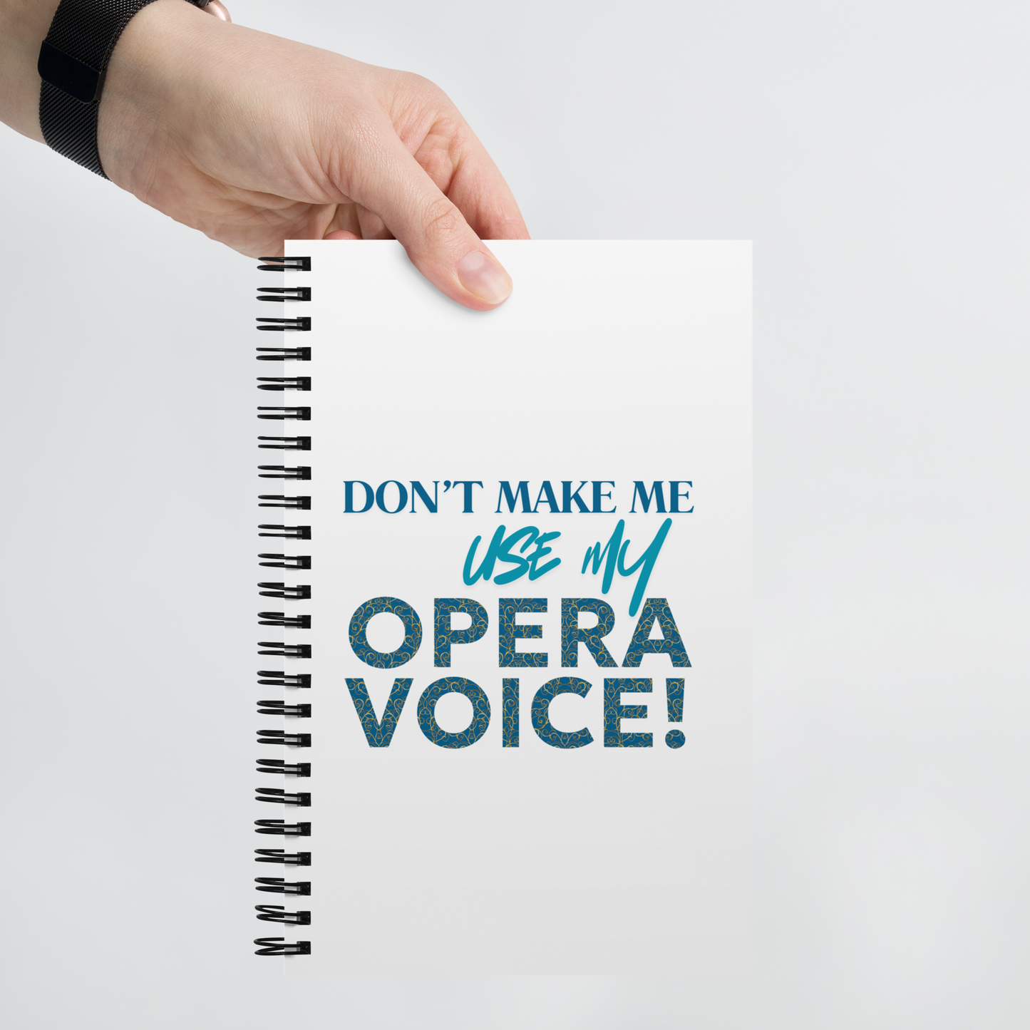 Don't Make Me Use My Opera Voice Notebook