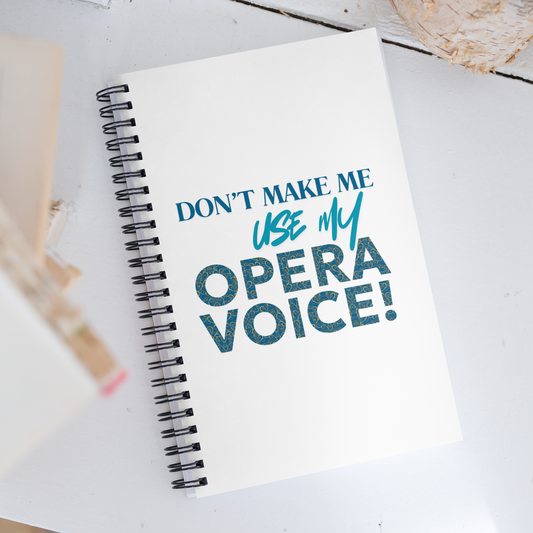 Don't Make Me Use My Opera Voice Notebook