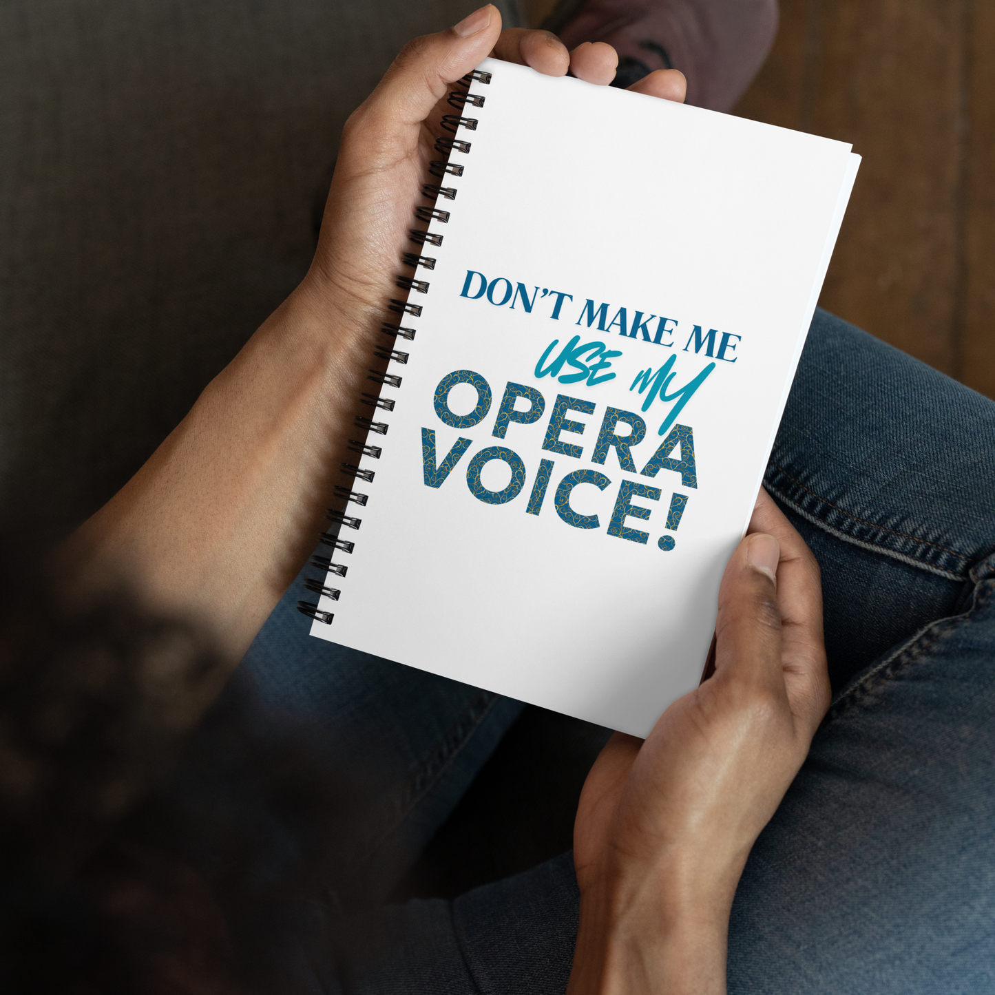 Don't Make Me Use My Opera Voice Notebook