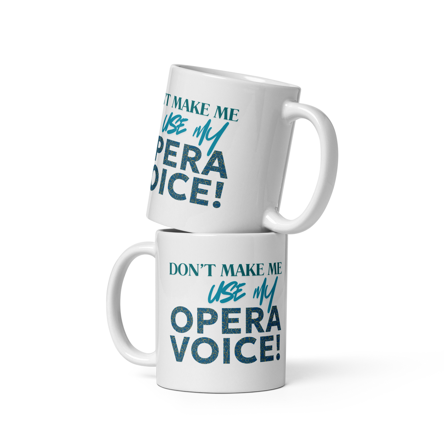 Don't Make Me Use My Opera VOice White Glossy Mug