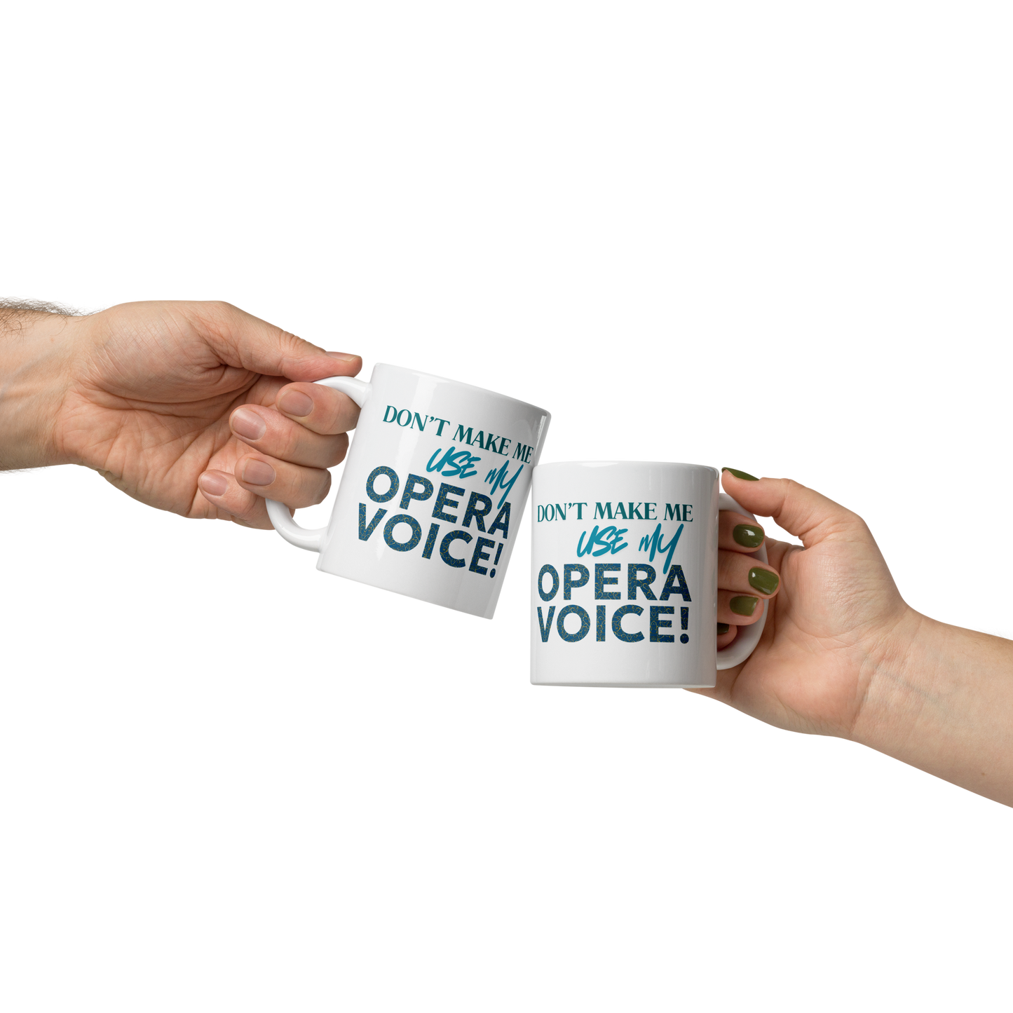 Don't Make Me Use My Opera VOice White Glossy Mug