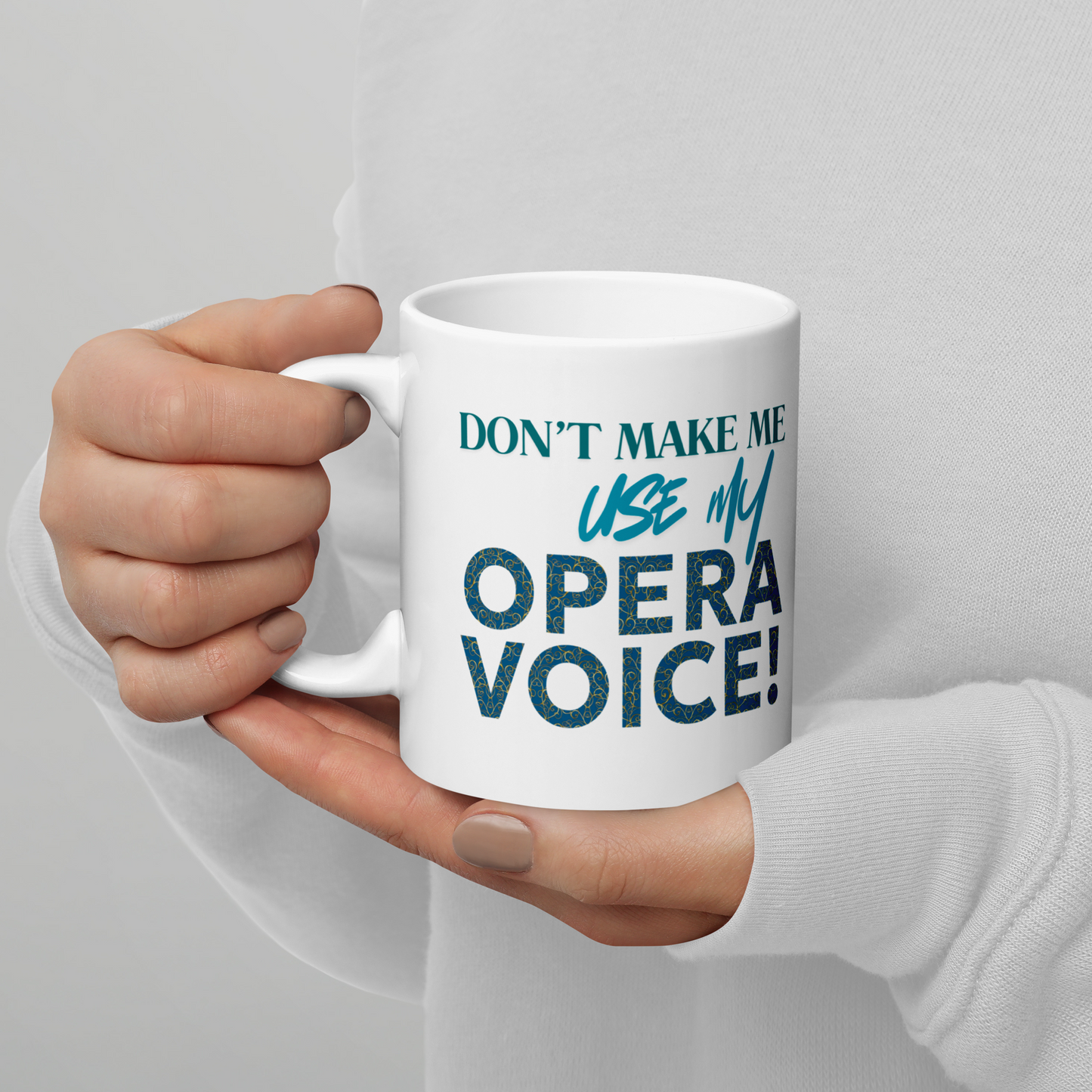 Don't Make Me Use My Opera VOice White Glossy Mug
