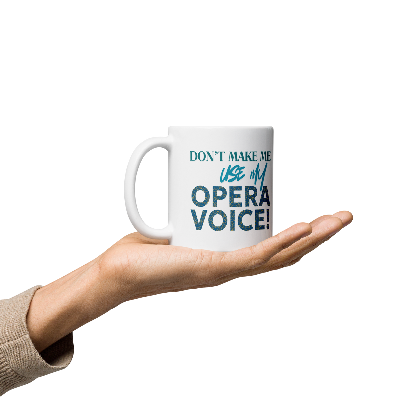 Don't Make Me Use My Opera VOice White Glossy Mug