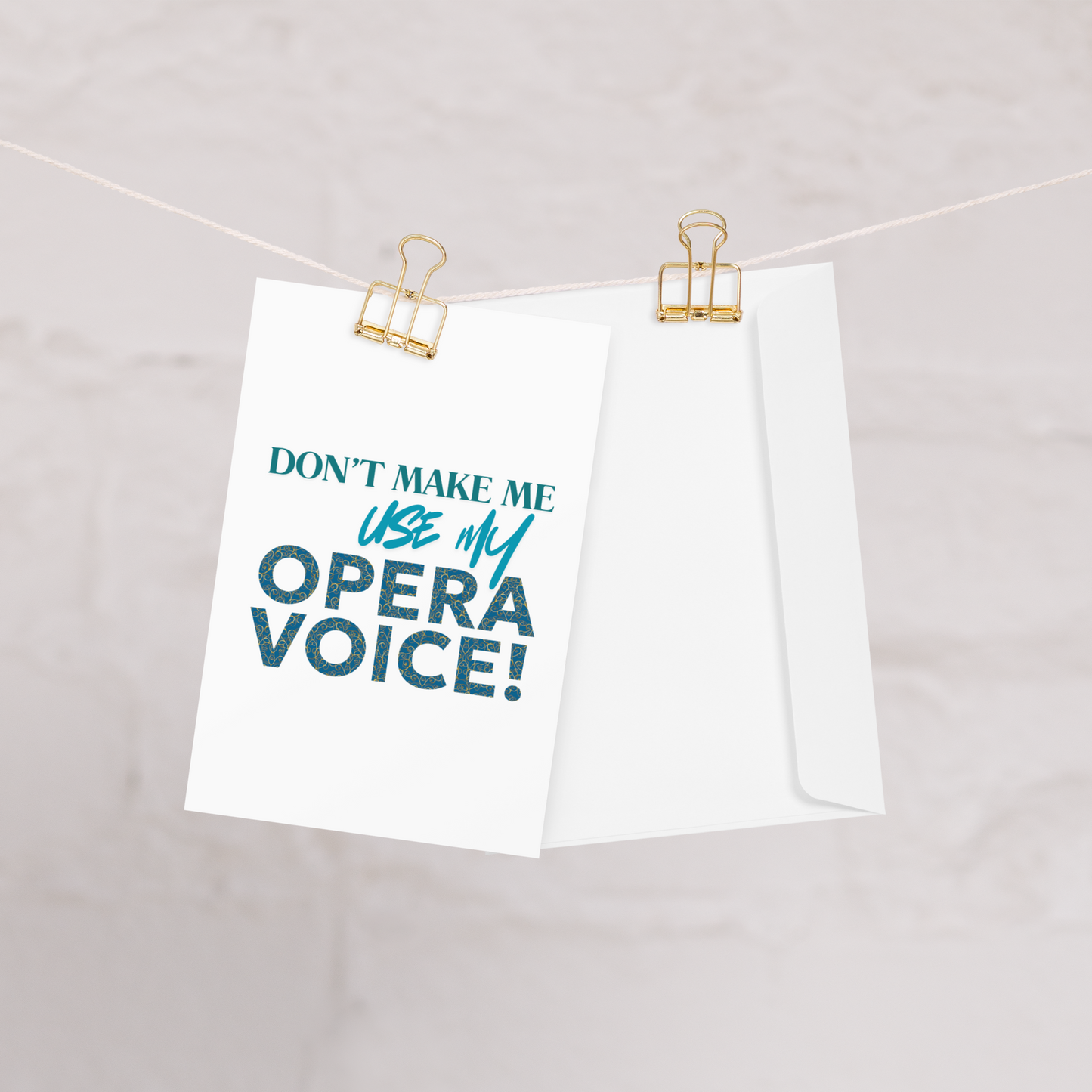 Don't Make Me Use My Opera Voice Greeting Card