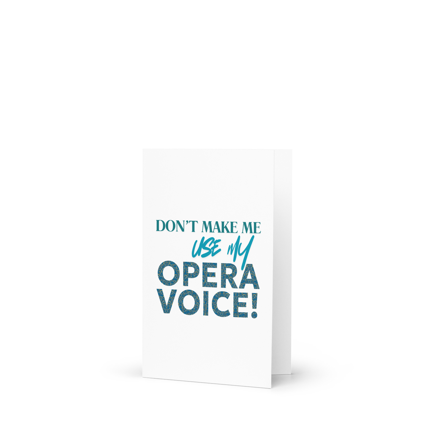Don't Make Me Use My Opera Voice Greeting Card