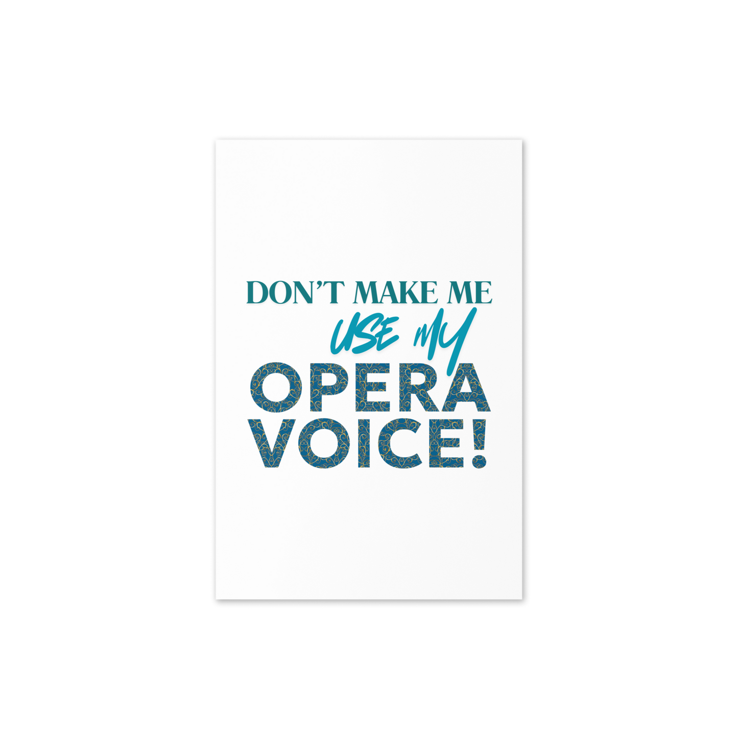 Don't Make Me Use My Opera Voice Greeting Card
