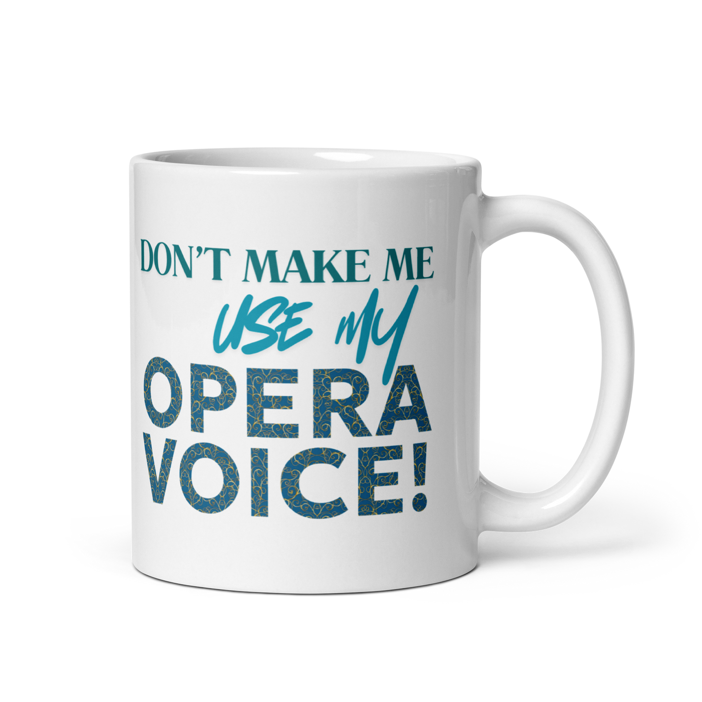 Don't Make Me Use My Opera VOice White Glossy Mug