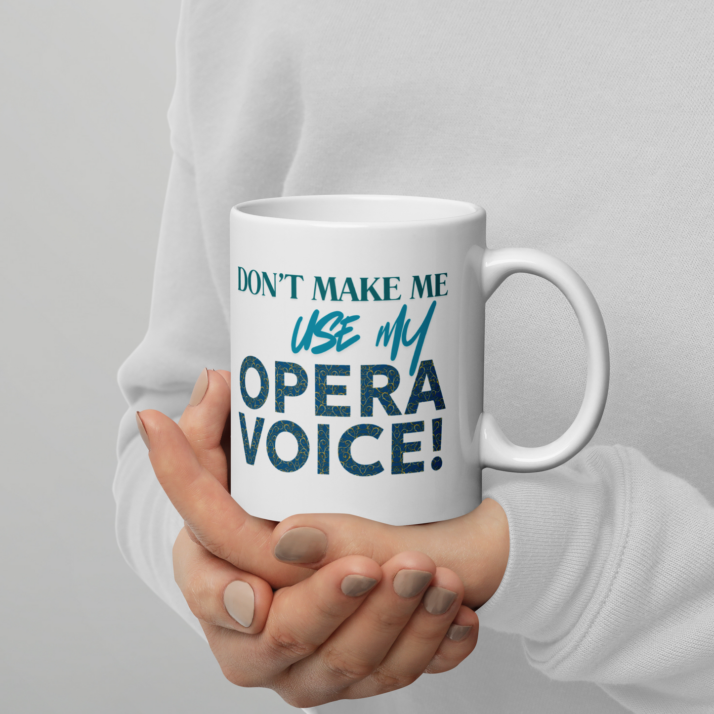 Don't Make Me Use My Opera VOice White Glossy Mug
